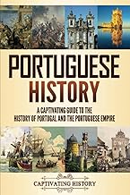 Portuguese History: A Captivating Guide to the History of Portugal and the Portuguese Empire (History of European Countries)