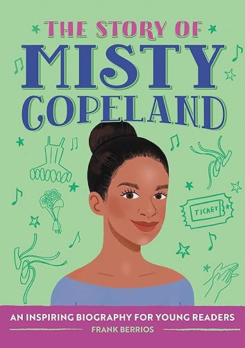 The Story of Misty Copeland: An Inspiring Biography for Young