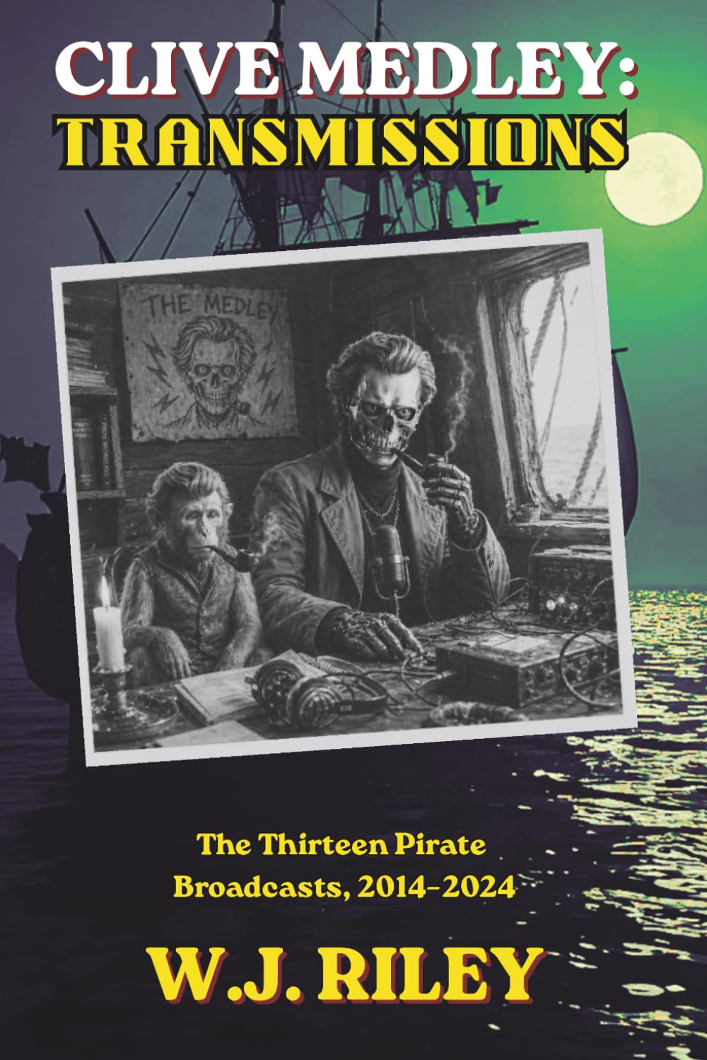 CLIVE MEDLEY: TRANSMISSIONS: The Thirteen Pirate Broadcasts, 2014–2024 (Clive Medley's Horror Odyssey)