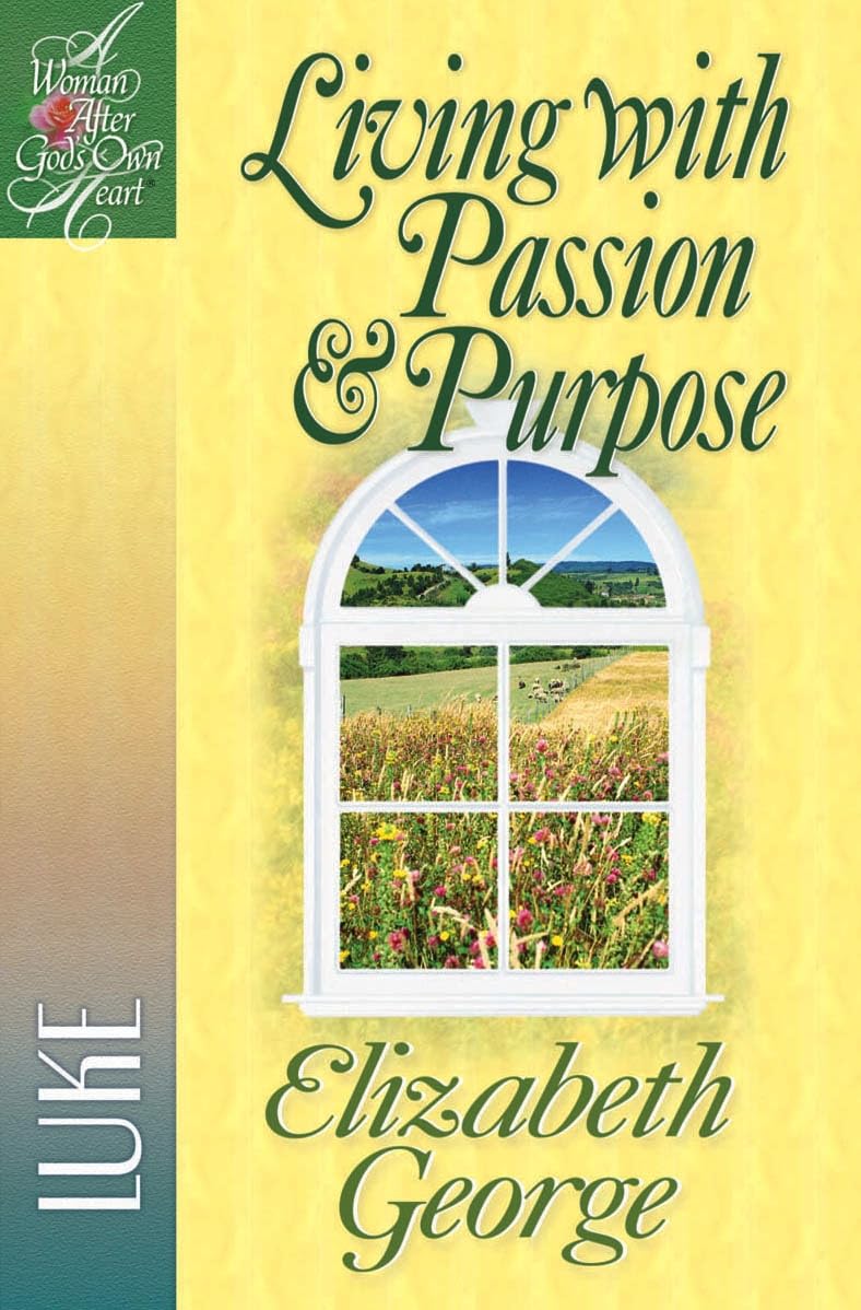 Living with Passion and Purpose: Luke (A Woman After God's Own Heart)
