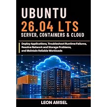 Ubuntu 26.04 LTS Server, Containers & Cloud Deploy Applications, Troubleshoot Runtime Failures, Resolve Network and Storage Problems, and Maintain ... 26.04 LTS Developer Administration Series