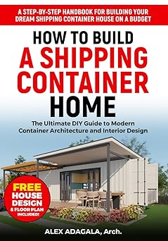 How to Build a Shipping Container Home: The Ultimate DIY
