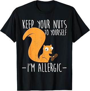 Allergic to Nuts I Squirrel Food Allergy I Funny Nut Allergy T-Shirt