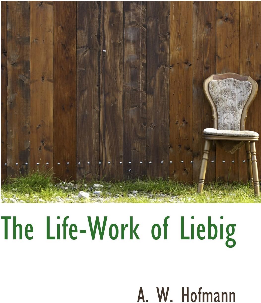 The Life-Work of Liebig