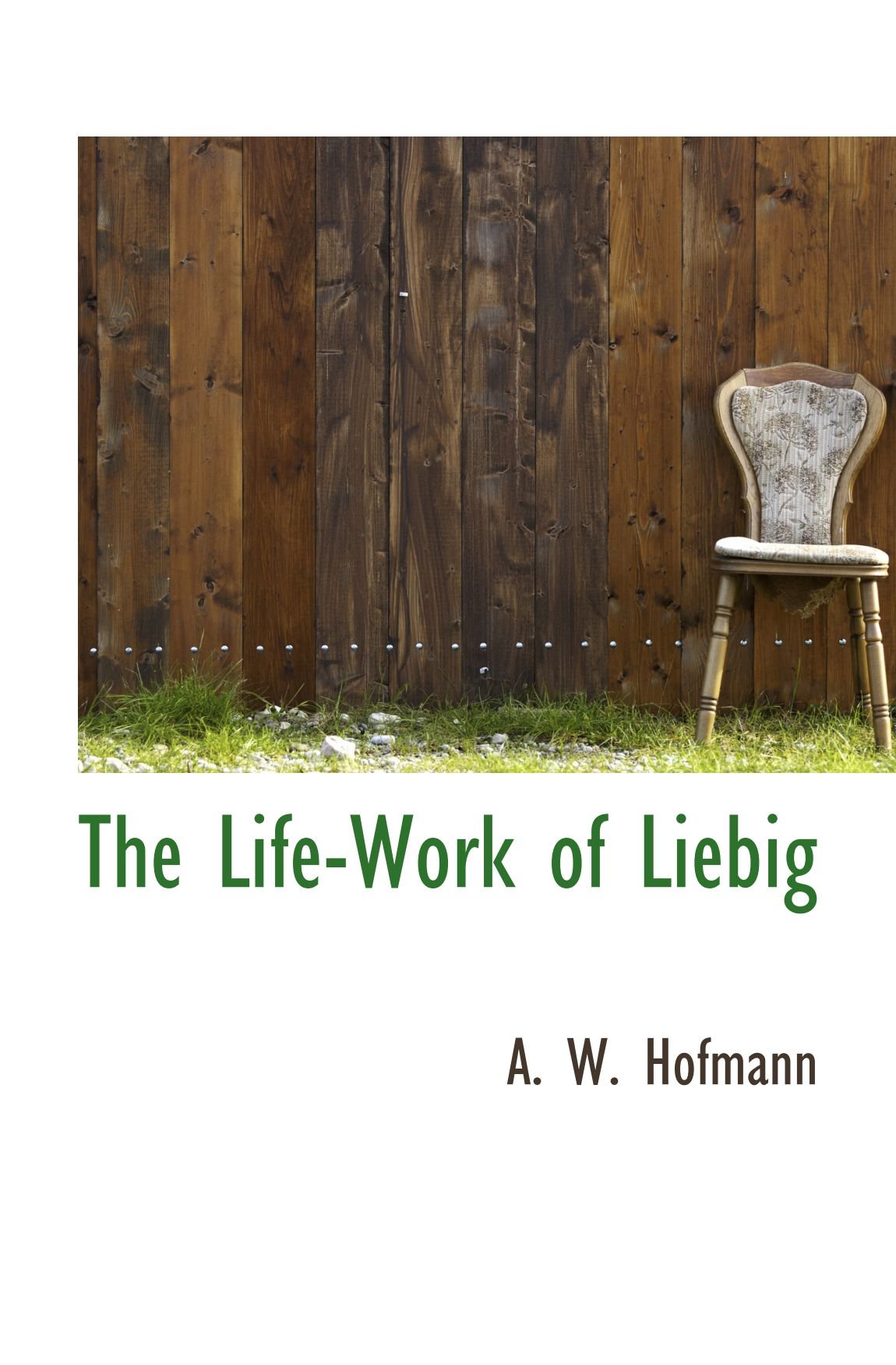 The Life-Work of Liebig