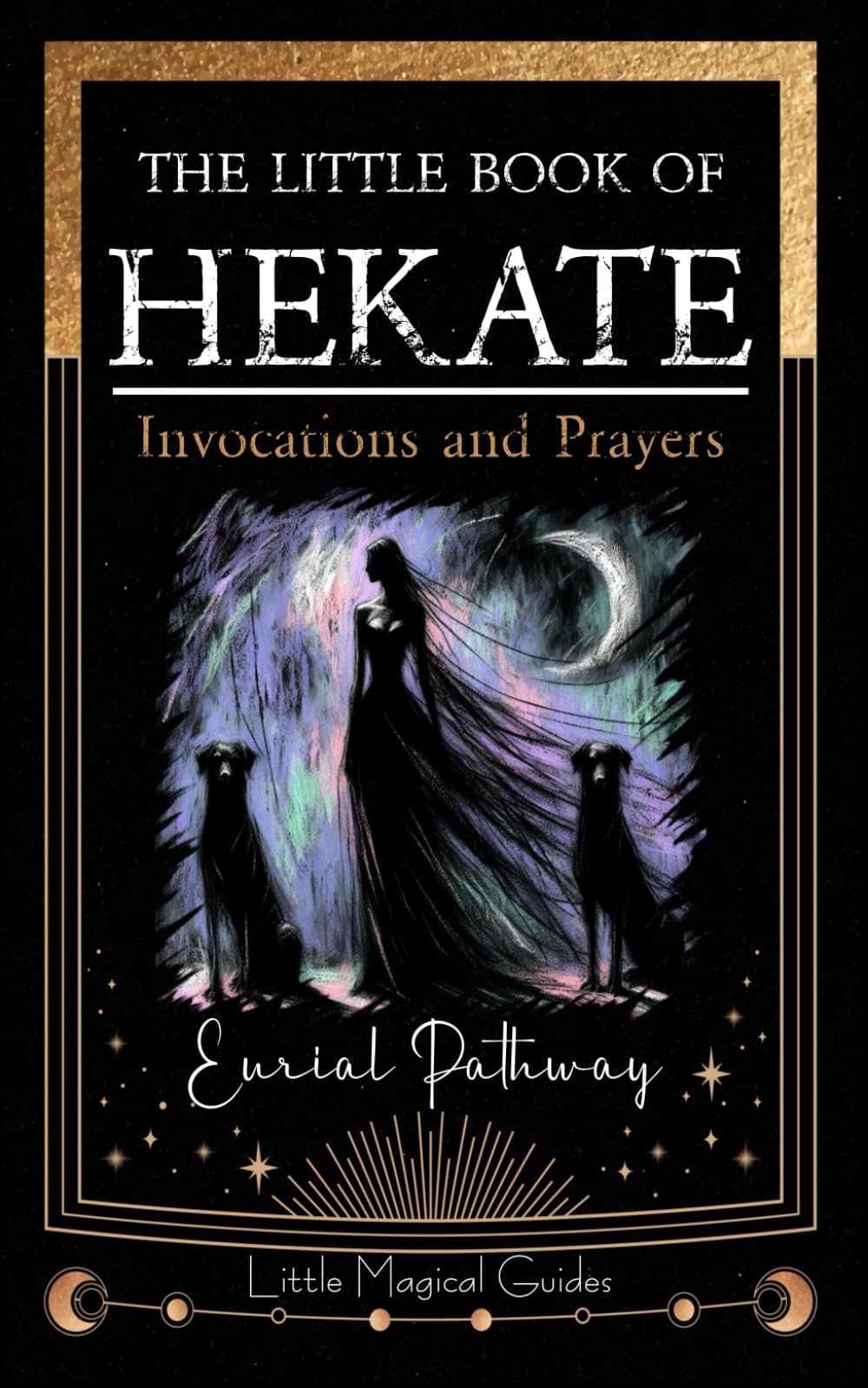 The Little Book of Hekate: Invocations and Prayers: 1 (Little Magical Guides)