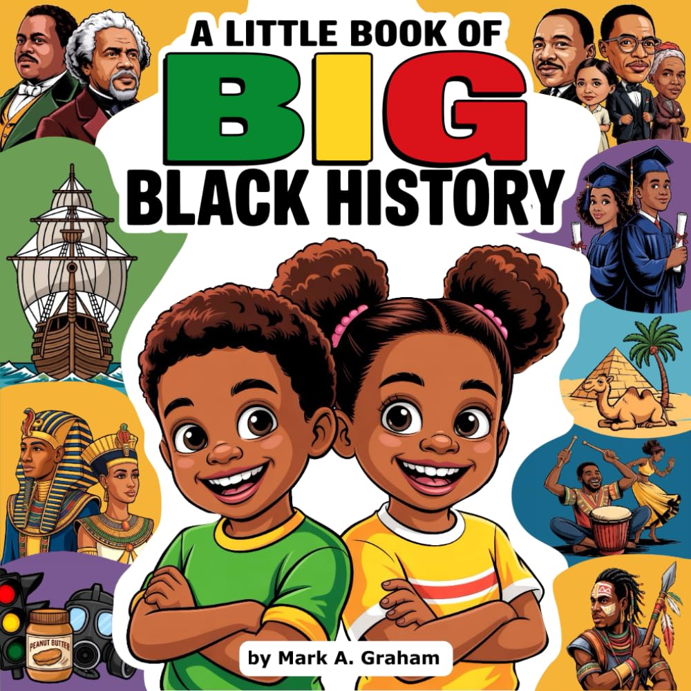 A Little Book Of Big Black History: An Engaging Nursery Rhymes Storybook on African American Heritage, Culture, and Courage for Young Learners.