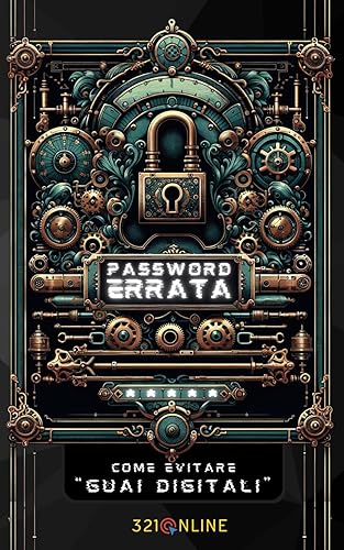 PASSWORD ERRATA: Come evitare "guai digitali"