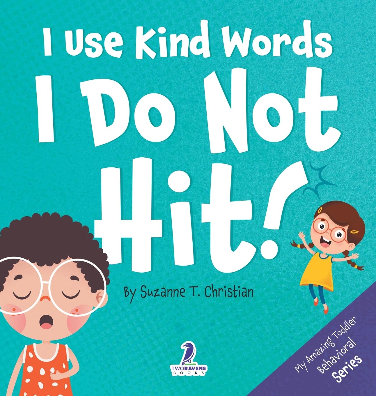 I Use Kind Words. I Do Not Hit!: An Affirmation-Themed Toddler Book About Not Hitting (Ages 2-4): 1 (My Amazing Toddler Behavioral)