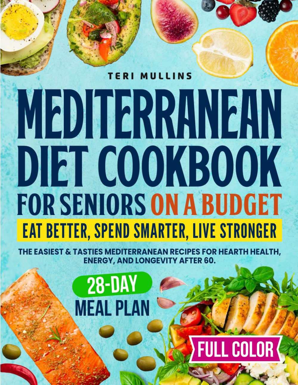 Mediterranean Diet Cookbook for Seniors on a Budget: Eat Better, Spend Smarter, Live Stronger — The Easiest & Tastiest Mediterranean Recipes for Heart Health, Energy, and Longevity After 60