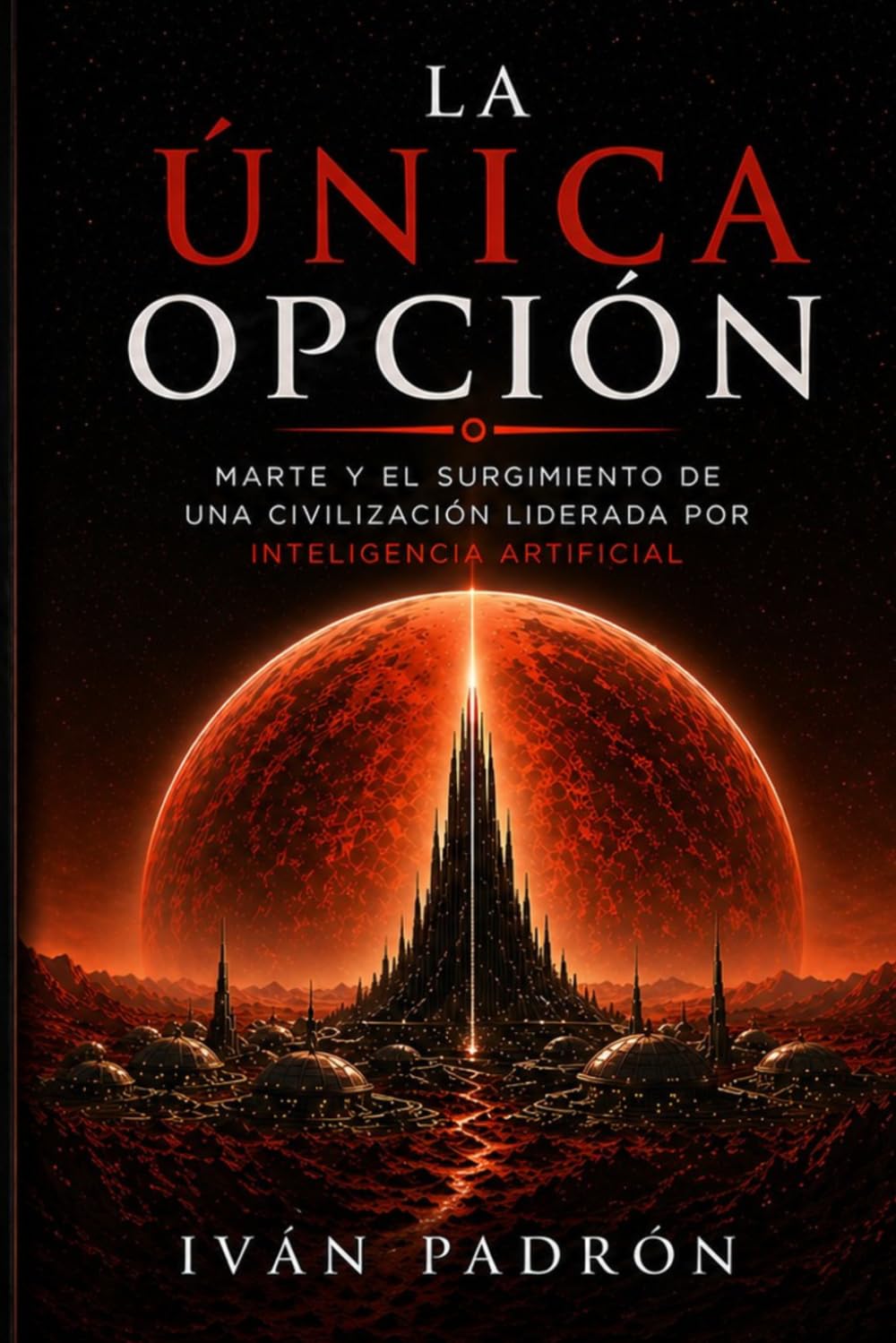 LA ÚNICA OPCIÓN: El nacimiento de la primera civilización liderada por inteligencia artificial