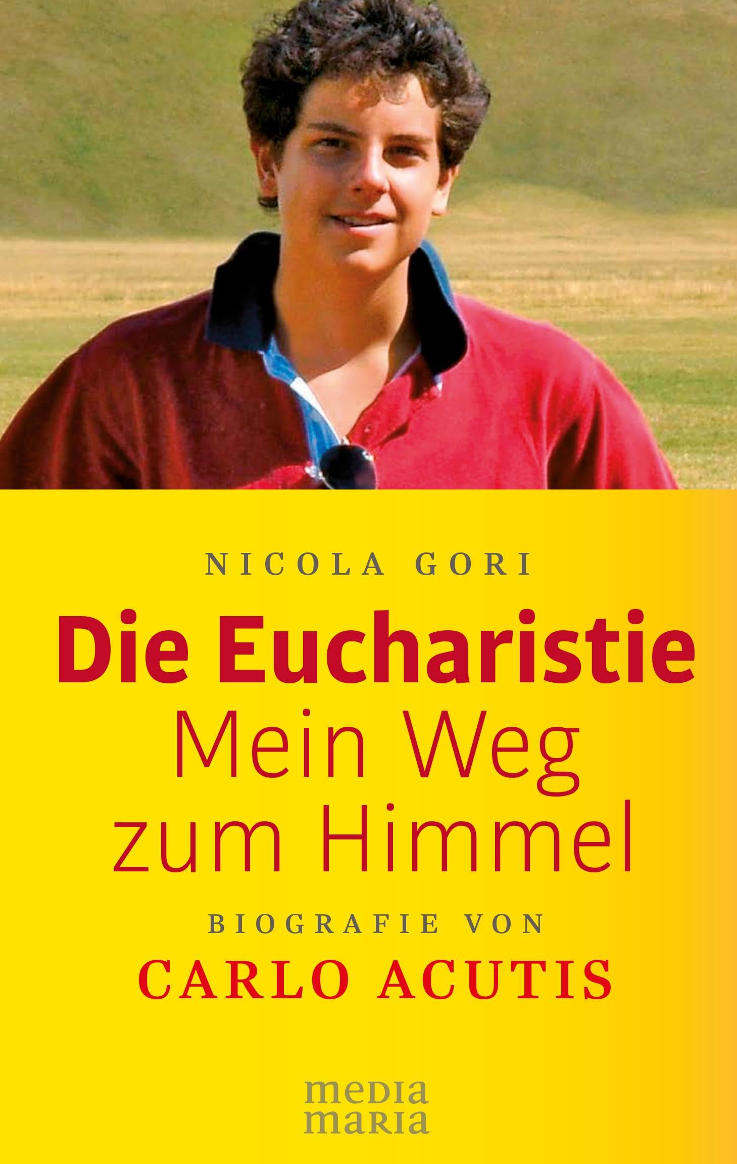 Die Eucharistie: Mein Weg zum Himmel: Biografie von Carlo Acutis