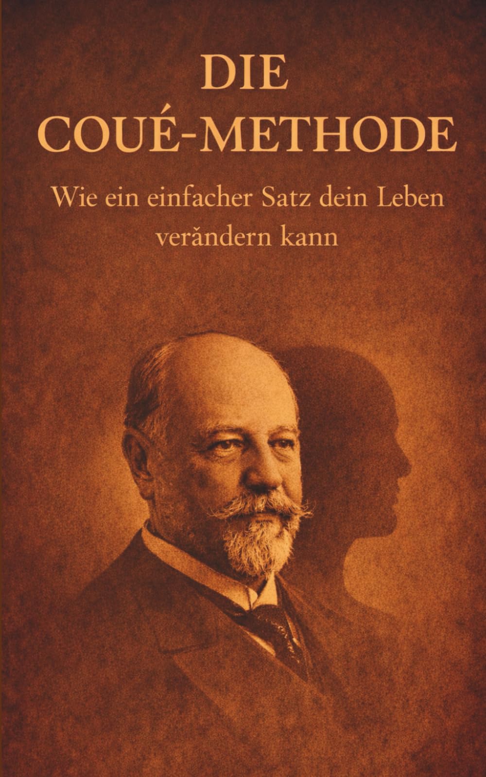 Die Coué-Methode: Wie ein einfacher Satz dein Leben verändern kann – Mentale Blockaden in Gesundheit, Geld und Beziehungen lösen