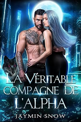 La véritable compagne de l'Alpha: Une romance paranormale entre métamorphes loups-garous