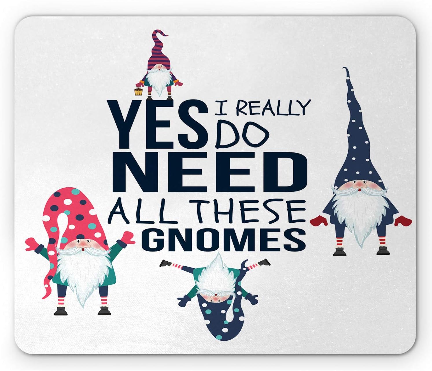Ambesonne Saying Mouse Pad, Yes I Really Do Need All These Gnomes Christmas Garden