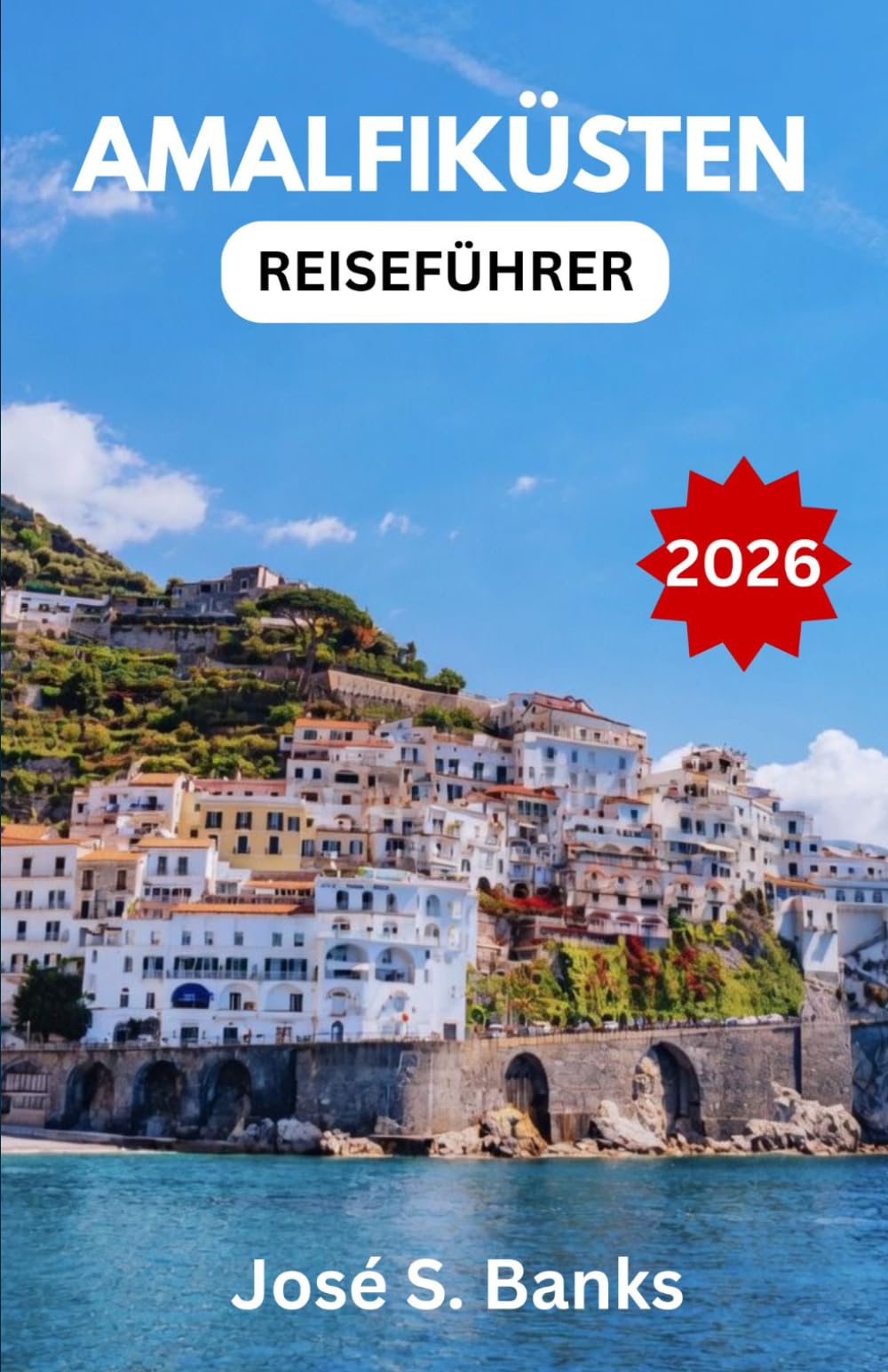 AMALFIKÜSTEN-REISEFÜHRER 2026: Eine umfassende Erkundung der Küstenorte, malerischen Routen und des kulturellen Erbes Süditaliens