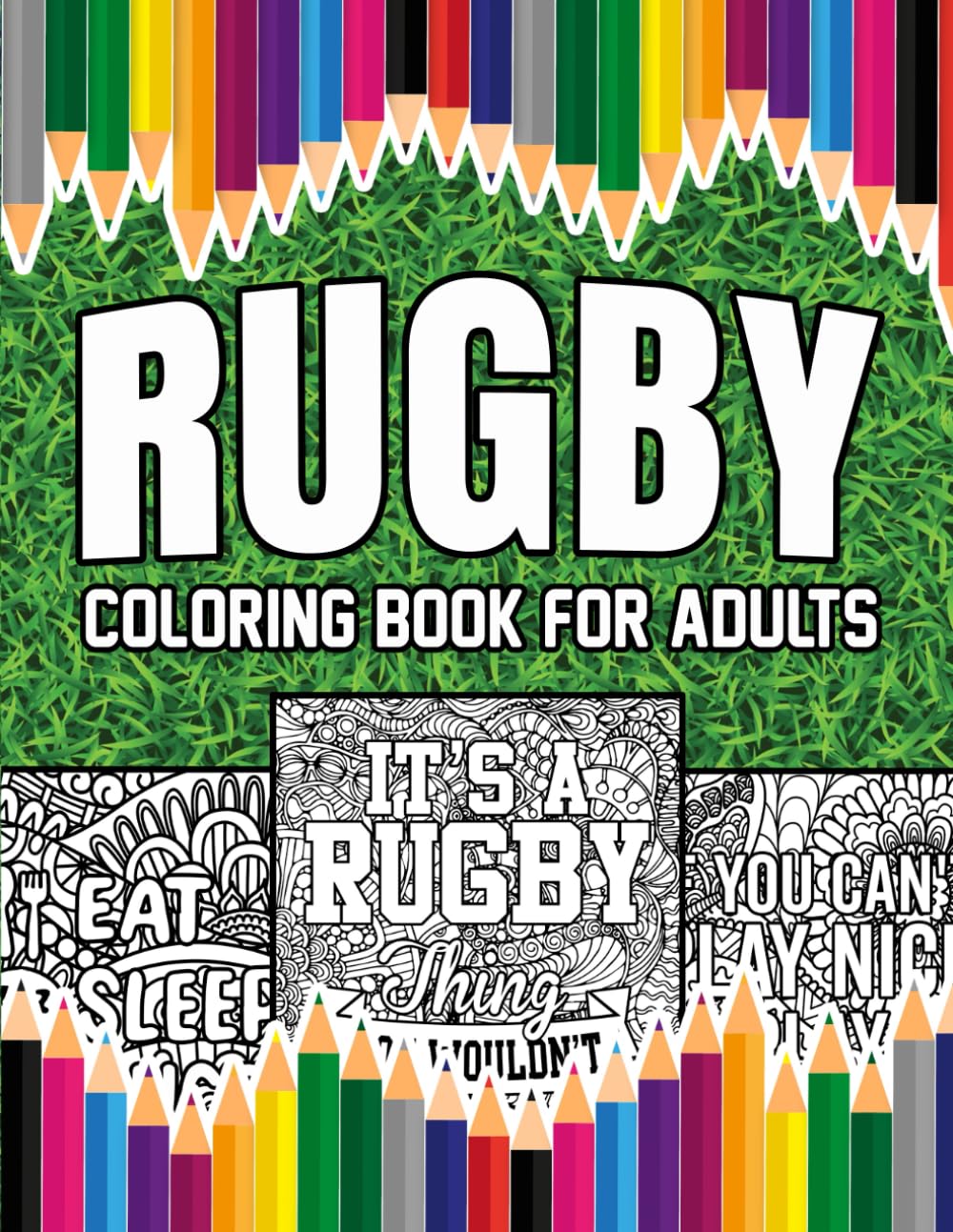 Rugby Coloring Book For Adults: A Stress-Relief, Inspiring and Humorous Coloring Pages for Coaches, Players and Fans