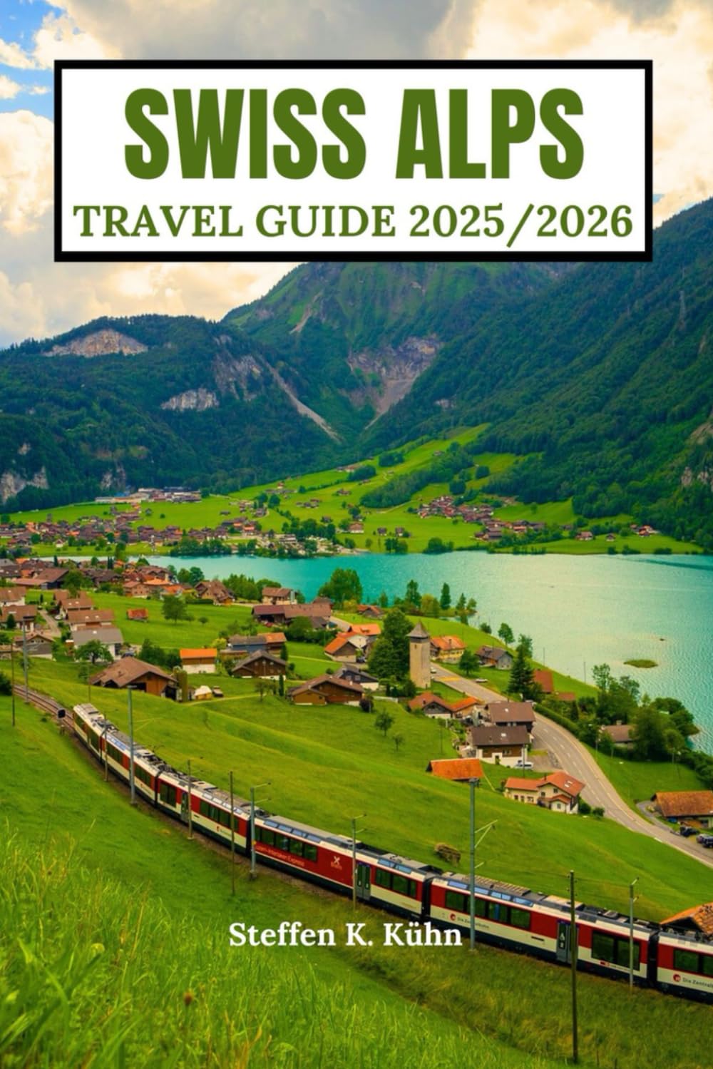 SWISS ALPS TRAVEL GUIDE 2025/2026: Switzerland hiking Guide, Mountains routes, Hidden Villages,Insider Alpine adventures, Itineraries & Hidden Gems