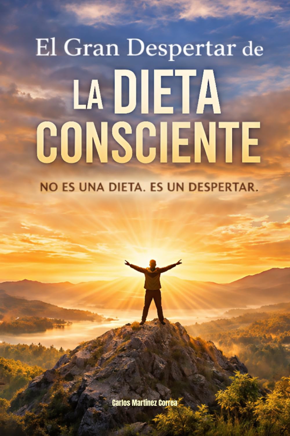 EL GRAN DESPERTAR DE LA DIETA CONSCIENTE: No es una Dieta. Es un Despertar. (Alimentación Consciente)