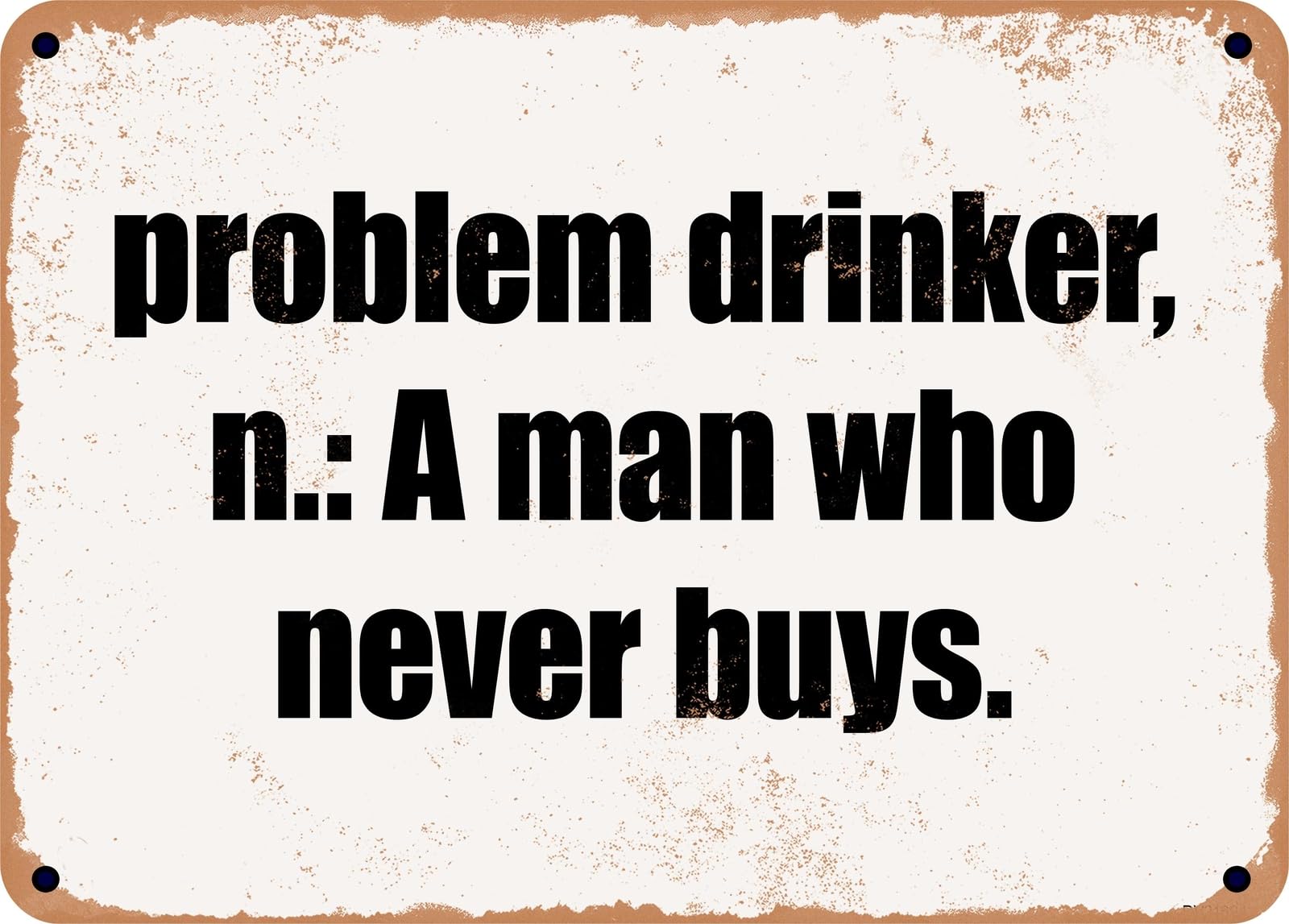 Miaomansenstore Metal Sign - Problem Drinker, N: A Man Who Never Buys Home Decor