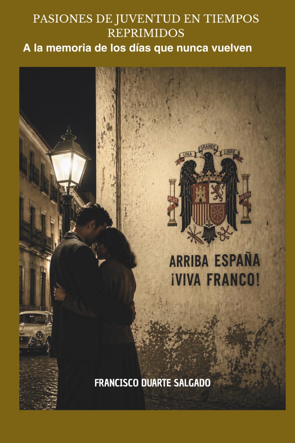 PASIONES DE JUVENTUD EN TIEMPOS REPRIMIDOS: A la Memoria de los dias que nunca volveran