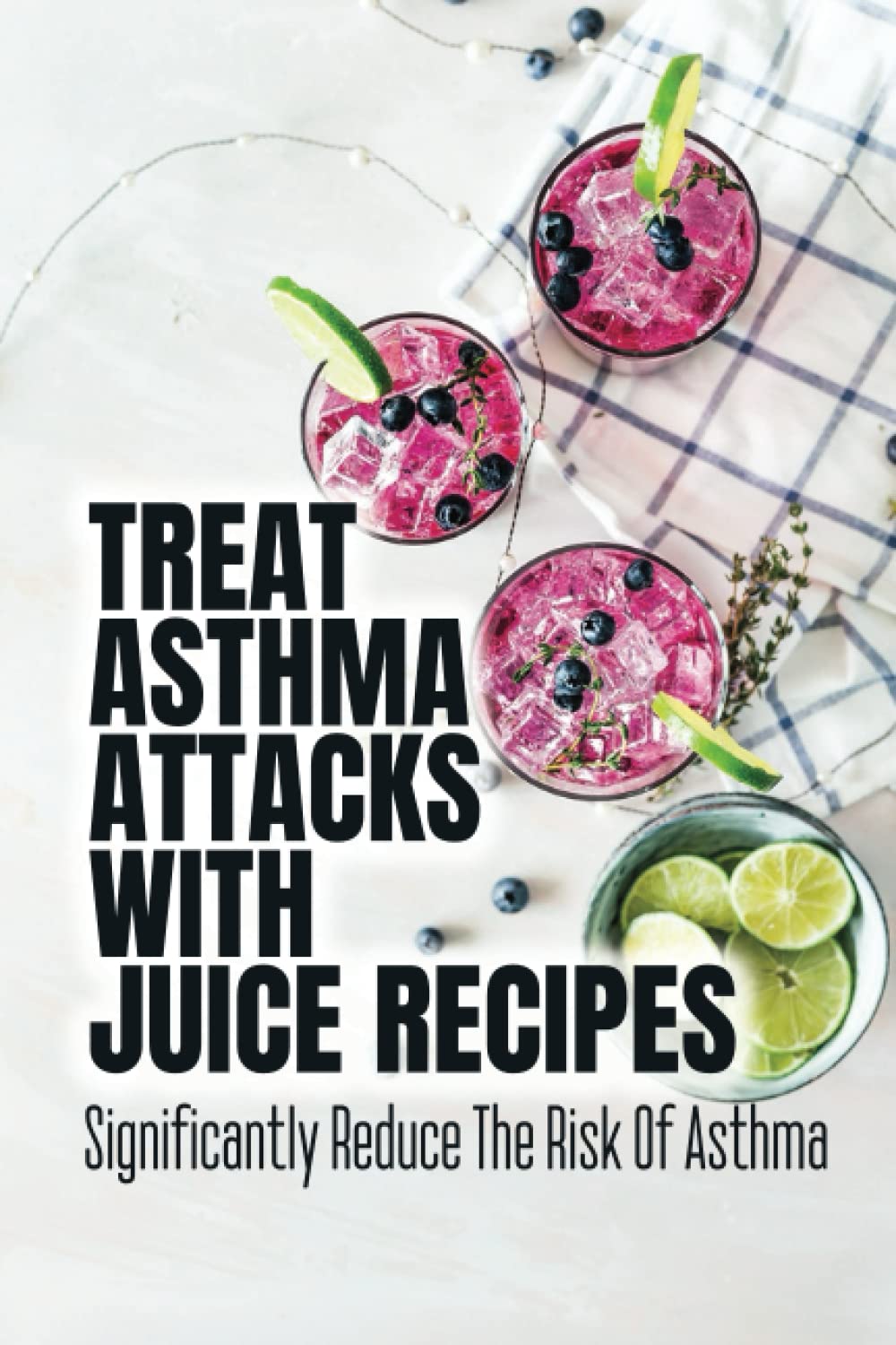 Treat Asthma Attacks With Juice Recipes: Significantly Reduce The Risk Of Asthma