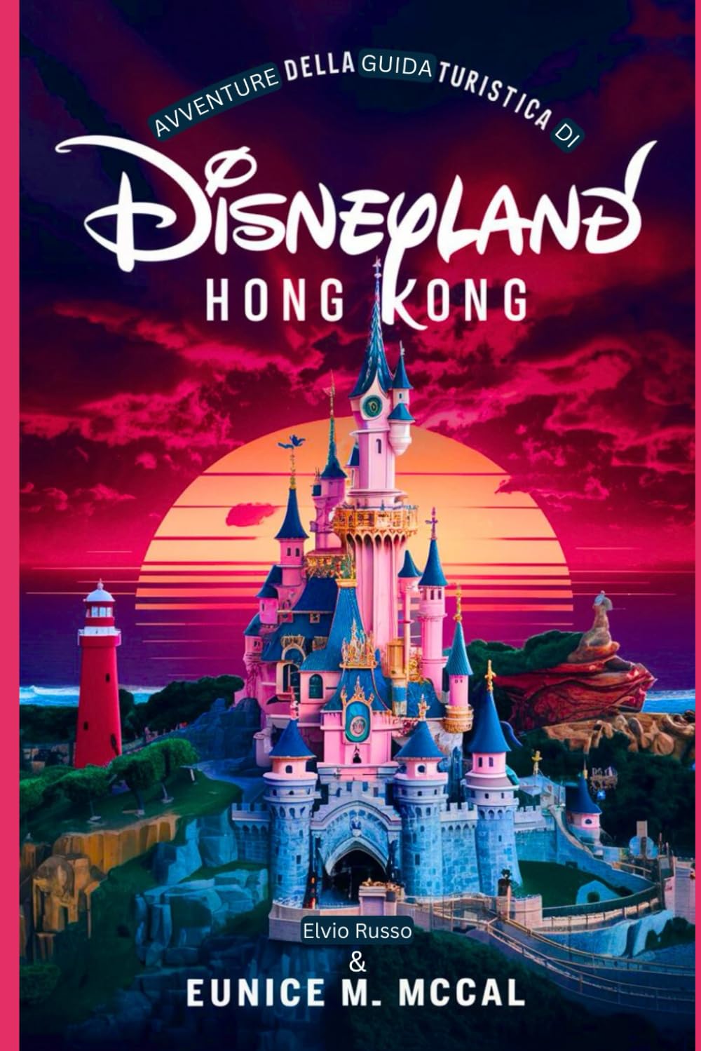 Avventure della guida turistica di Disneyland Hong Kong: Fornire ai viaggiatori informazioni complete e aggiornate per sfruttare al megliolaloro avventura