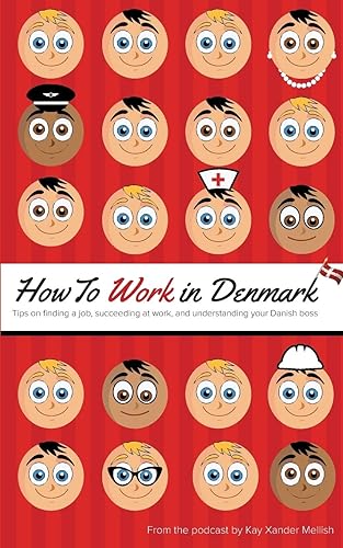 How to Work in Denmark: Tips on Finding a Job, Succeeding at Work, and Understanding your Danish boss