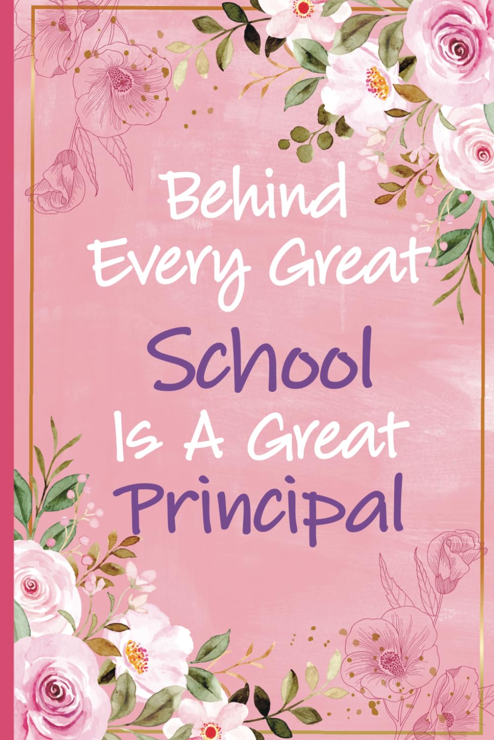 Behind Every Great School is a Great Principal: School Principal Gifts for Women – Perfect Journal for End of School Year, Christmas, Appreciation & .