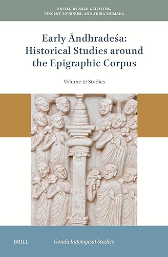 Early Āndhradeśa: Historical Studies around the Epigraphic Corpus: Volume Two: Studies (Gonda Indological Studies, 25) - Arlo Griffiths