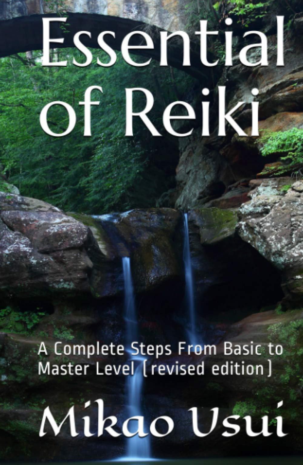 Essential of Reiki: A Complete Steps From Basic to Master Level (revised edition)