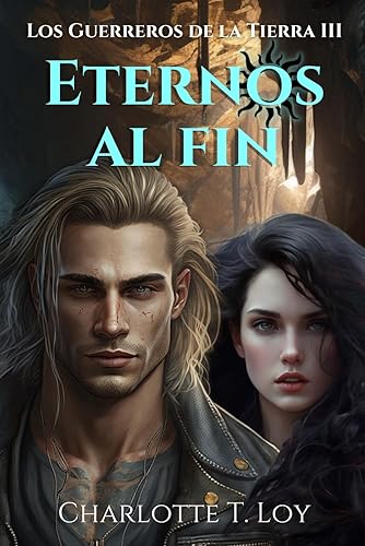 ETERNOS AL FIN: LOS GUERREROS DE LA TIERRA III