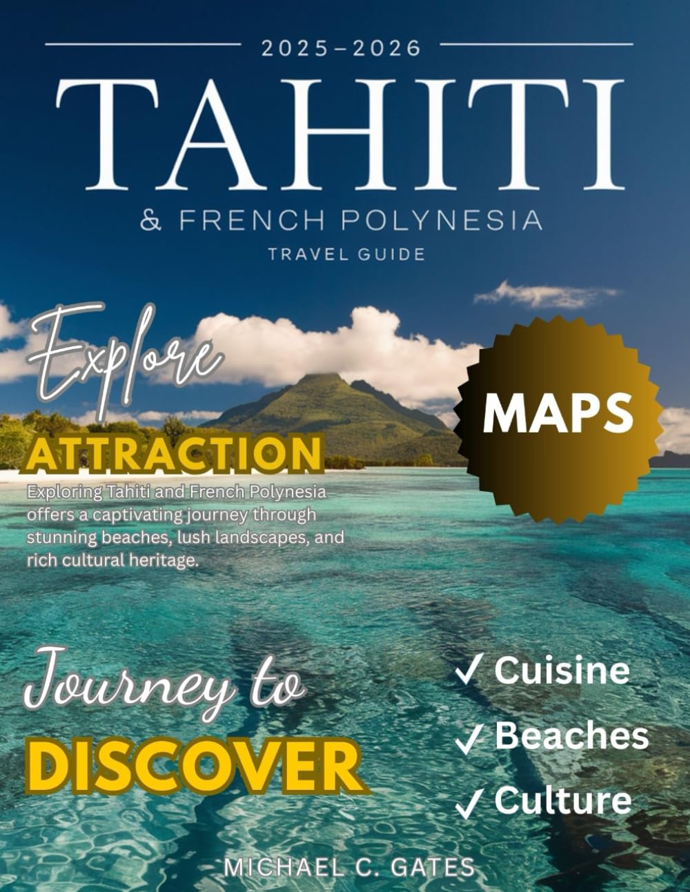 TAHITI AND FRENCH POLYNESIA 2026:: Discover the Enchanting Islands, Crystal-Clear Lagoons, Majestic Volcanoes, Exotic Wildlife, Rich Cultural Heritage, and Hidden Treasures Awaiting Your Adventure.