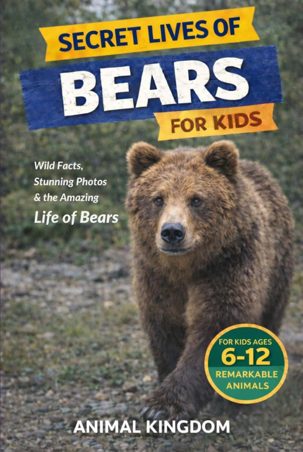 Secret Lives of Bears for Kids: Fun Facts, Stunning Photos inside the Amazing Life of Bears for Kids Aged 6-12