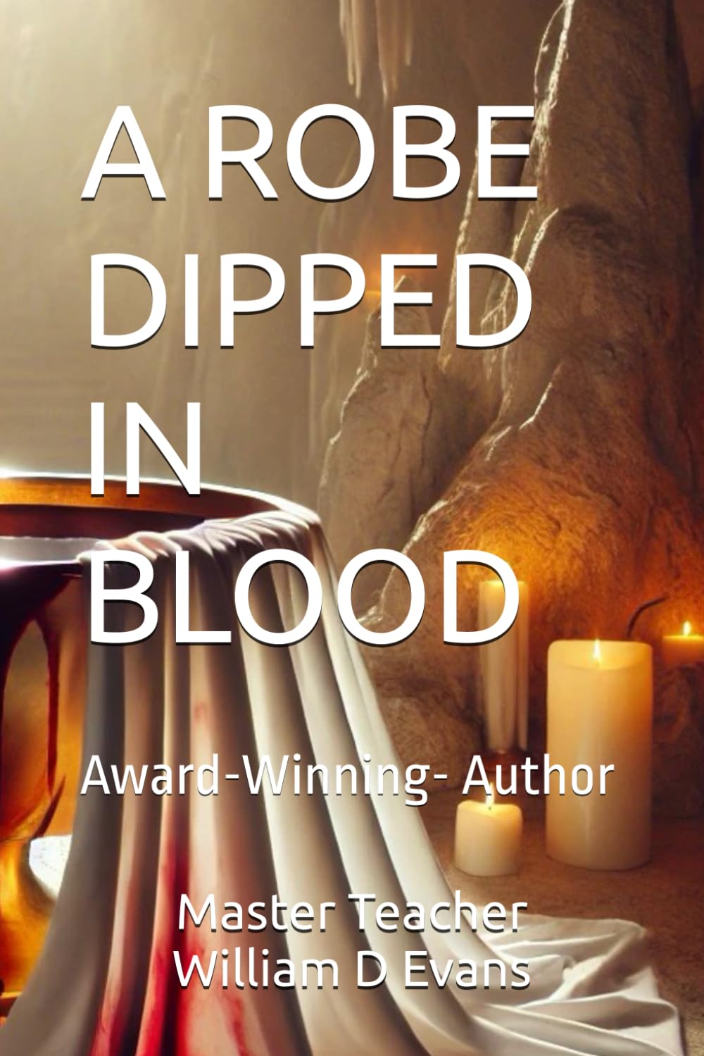 A ROBE DIPPED IN BLOOD: Award-Winning- Author