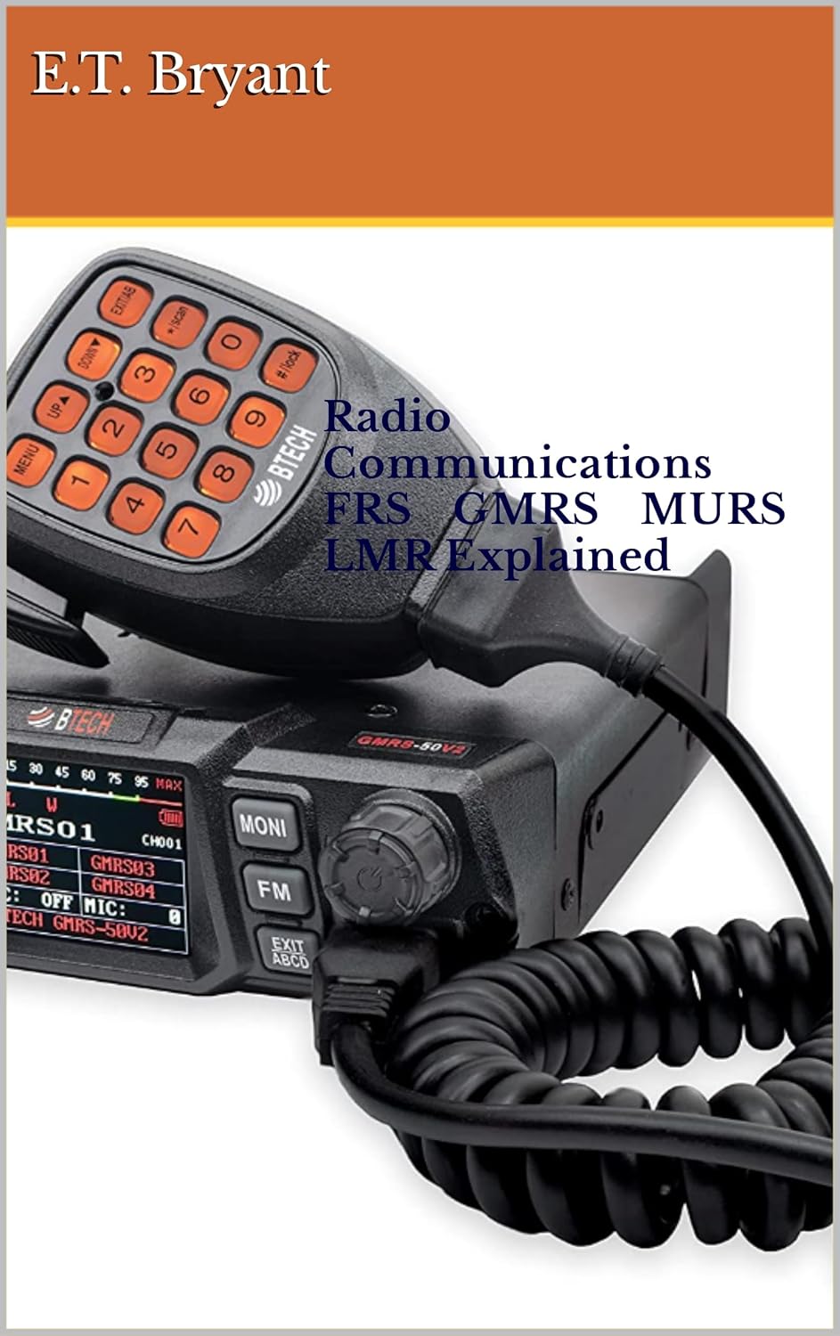 Radio Communications FRS GMRS MURS LMR Explained, Bryant, E.T., eBook