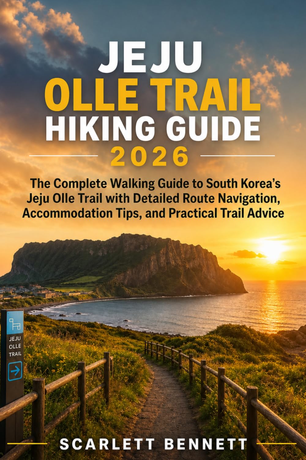 JEJU OLLE TRAIL HIKING GUIDE 2026: The Complete Walking Guide to South Korea’s Jeju Olle Trail with Detailed Route Navigation, Accommodation Tips, and ... (The Trailblazer’s Hiking Adventure Series)