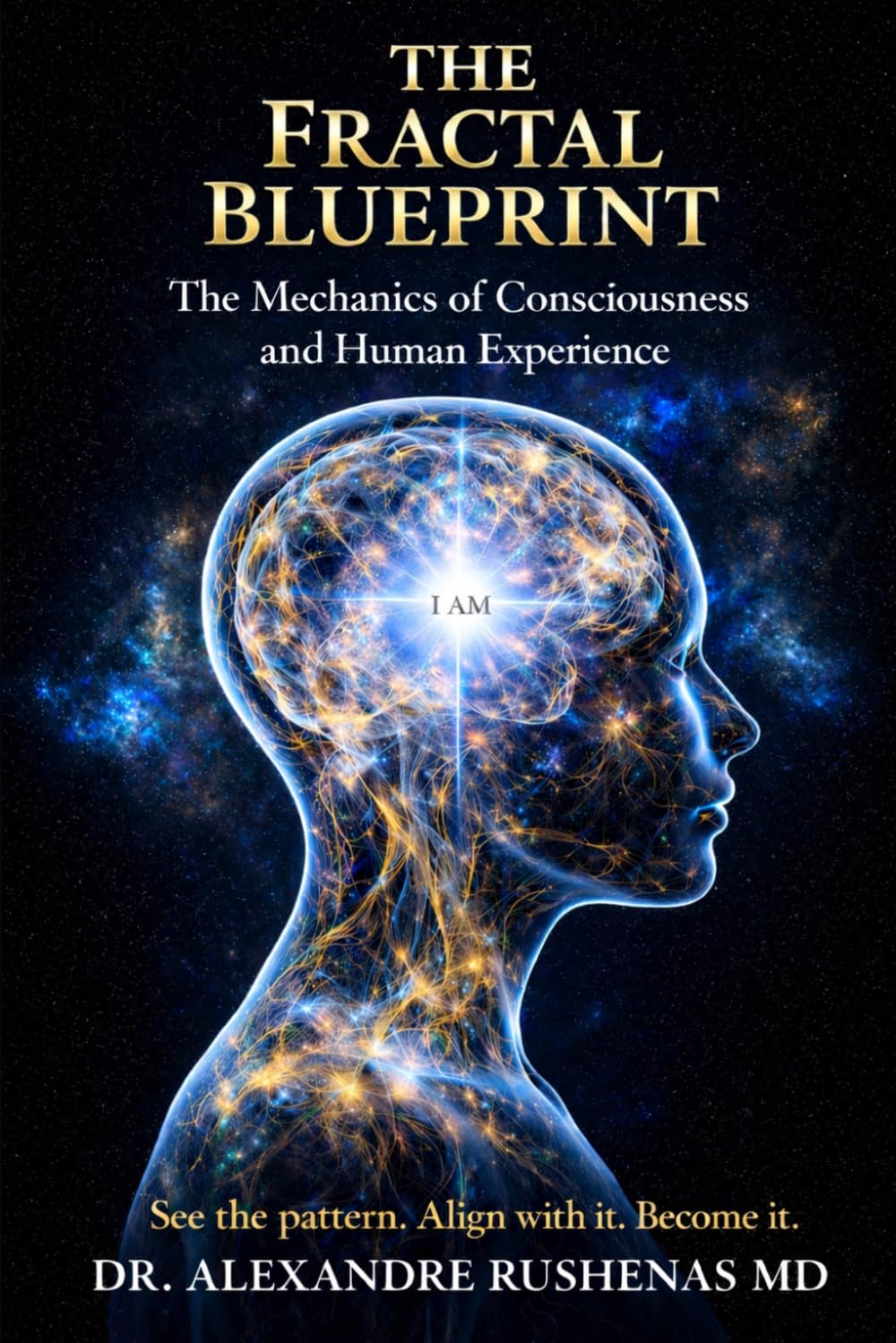 THE FRACTAL BLUEPRINT: The Mechanics of Consciousness and Human Experience