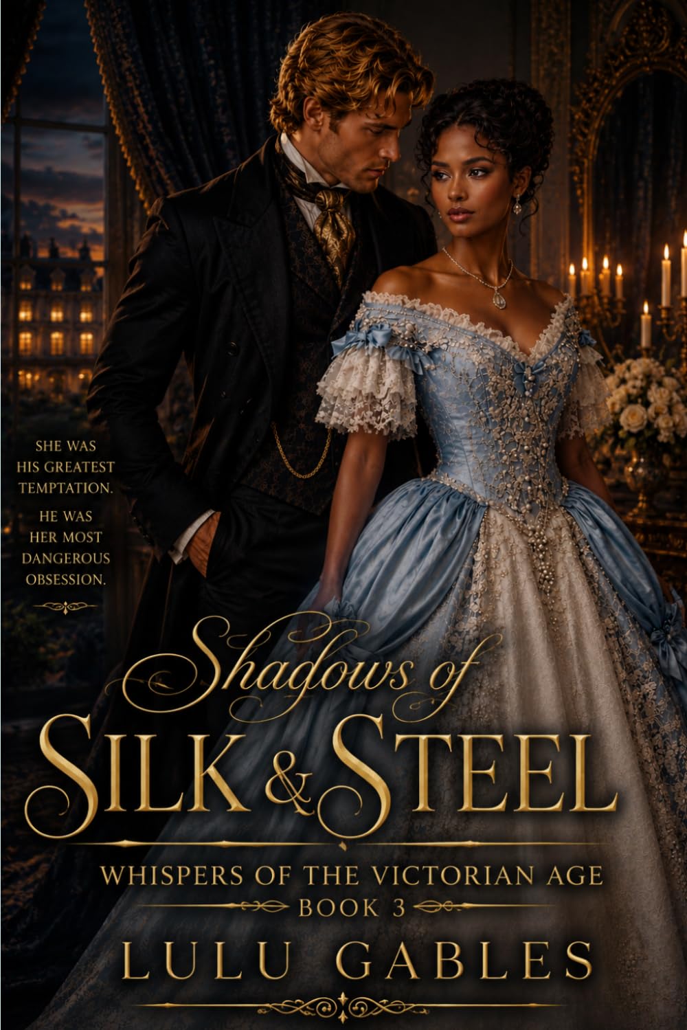 Book Three: Shadows of Silk and Steel Amara Fairfax: A tale of forbidden love, whispered secrets, and the women who dared to love despite the world’s restraints.: 3 (Whispers of the Victorian Age)