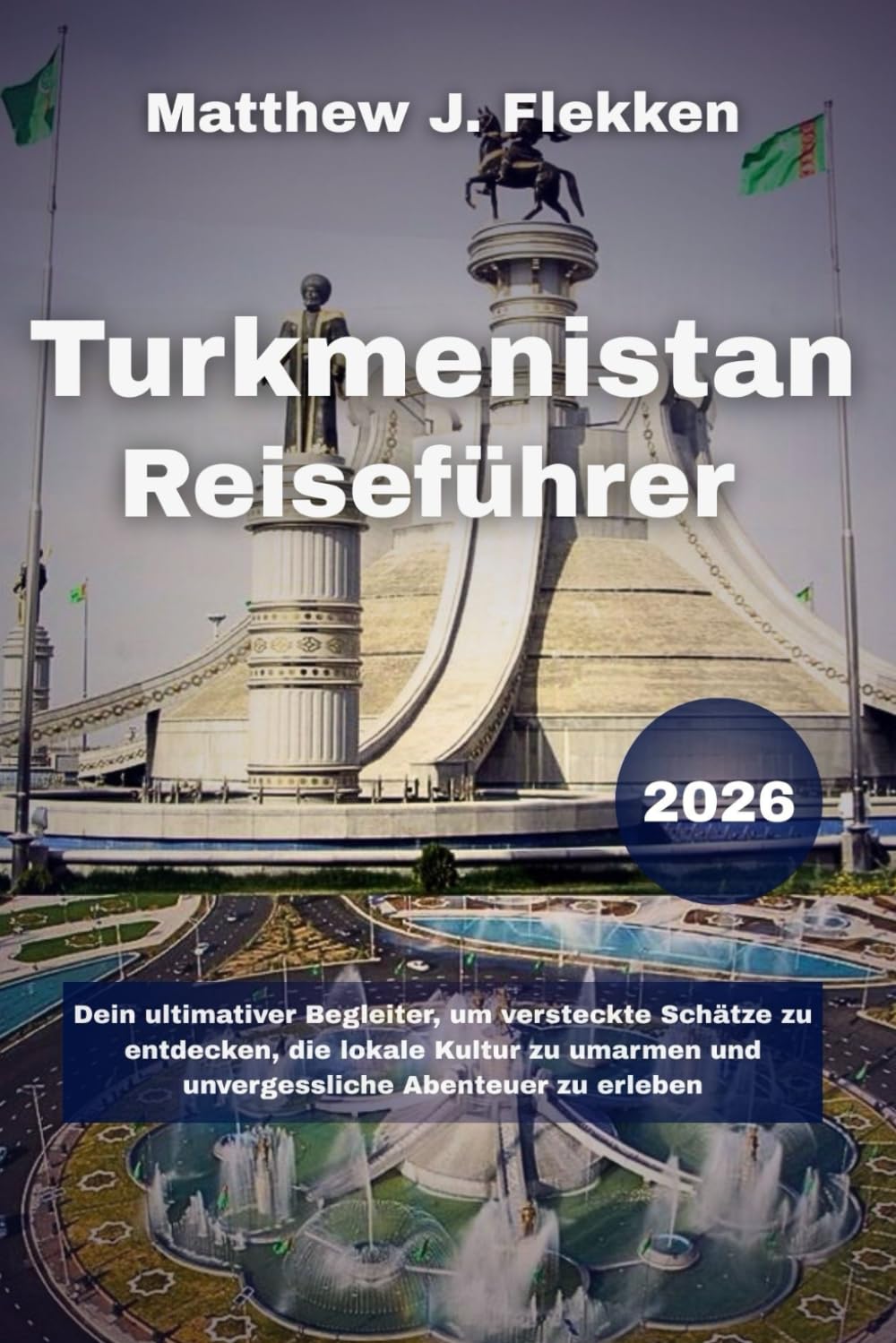 Turkmenistan Reiseführer 2026: Dein ultimativer Begleiter, um versteckte Schätze zu entdecken, die lokale Kultur zu umarmen und unvergessliche Abenteuer zu erleben