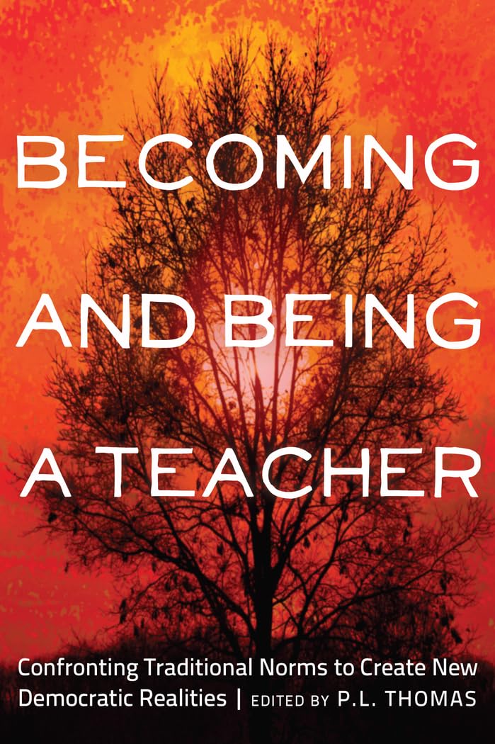 Becoming and Being a Teacher: Confronting Traditional Norms to Create New Democratic Realities: 2 (Critical Studies in Democracy and Political Literacy)