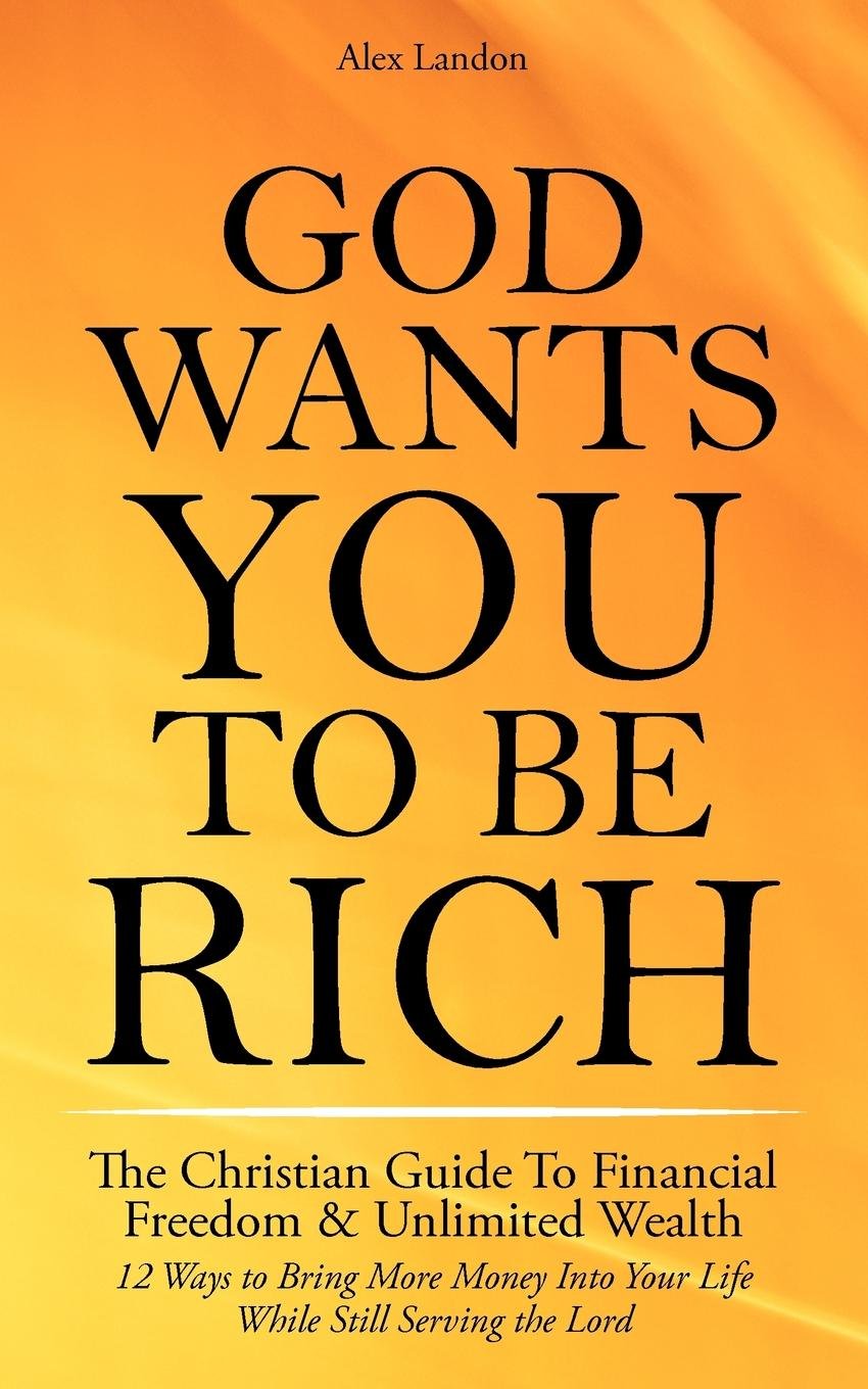 God Wants You to Be Rich The Christian Guide to Financial Freedom