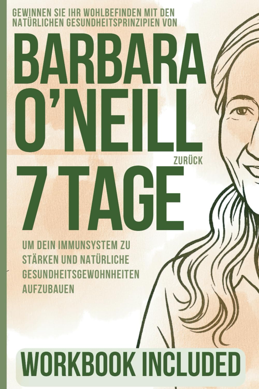Gewinnen Sie Ihr Wohlbefinden mit den natürlichen Gesundheitsprinzipien von Barbara O'Neill zurück: 7 Tage, um dein Immunsystem zu stärken und natürliche Gesundheitsgewohnheiten aufzubauen