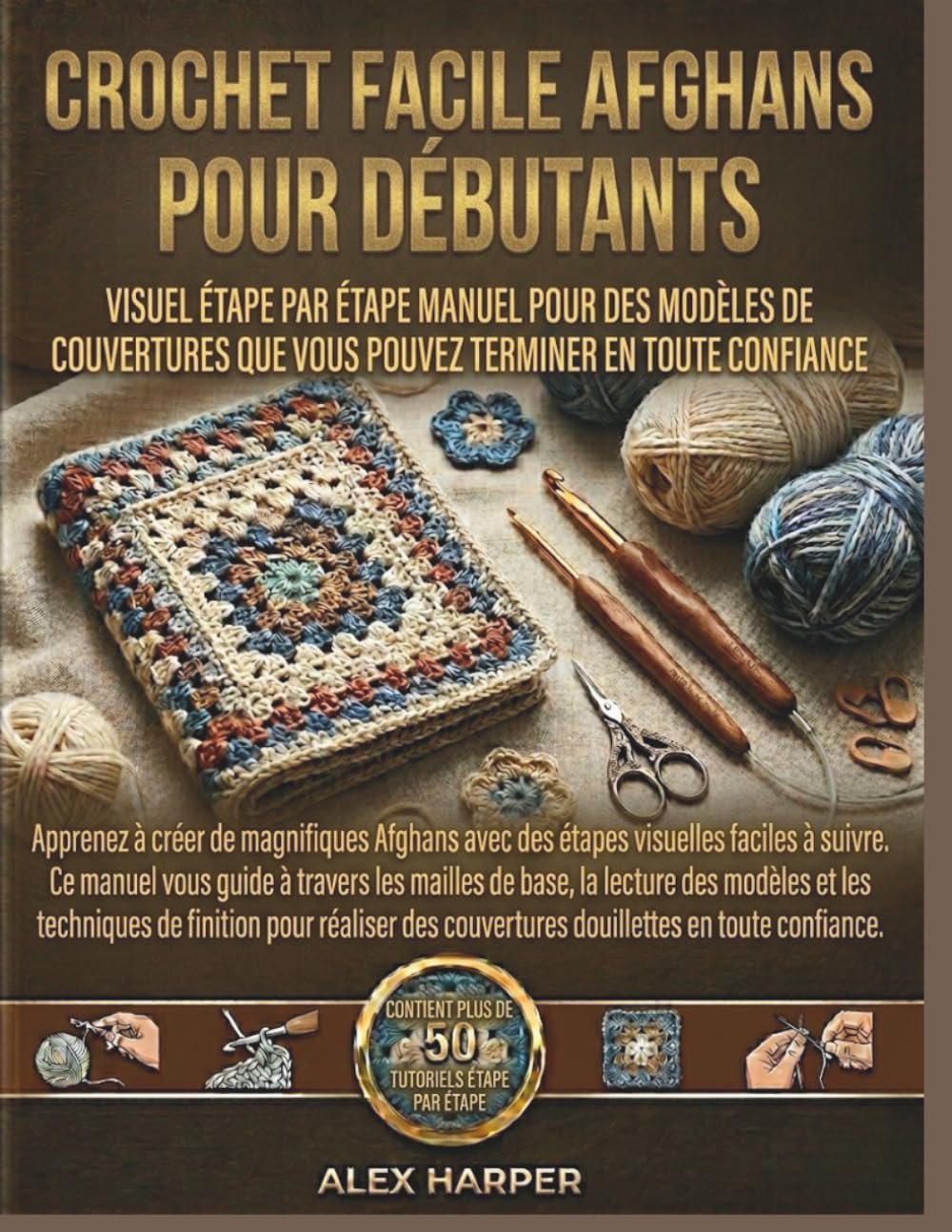 Crochet facile Afghans pour Débutants: Visuel étape par étape Manuel Pour Des modèles de couvertures que vous pouvez terminer en toute confiance
