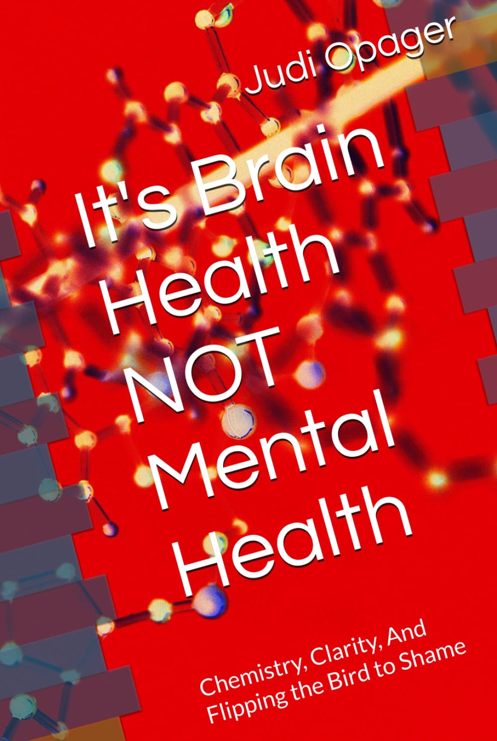 It's Brain Health NOT Mental Health: Chemistry, Clarity, And Flipping the Bird to Shame