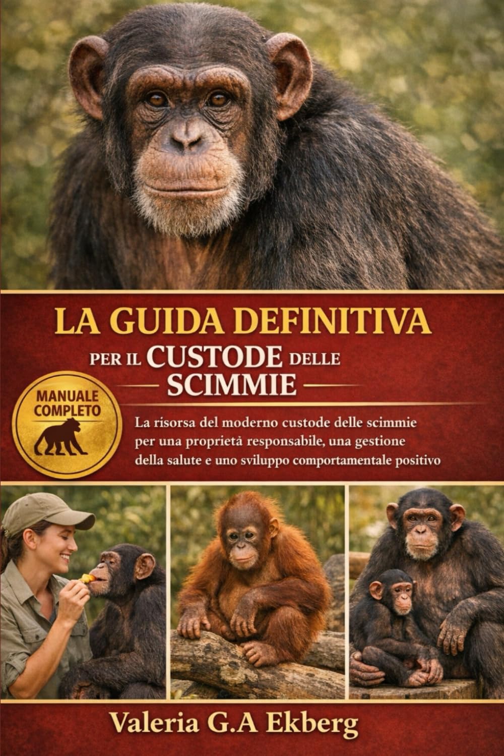 LA GUIDA DEFINITIVA PER IL CUSTODE DELLE SCIMMIE: La risorsa del moderno custode delle scimmie per una proprietà responsabile, una gestione della salute e uno sviluppo comportamentale positivo
