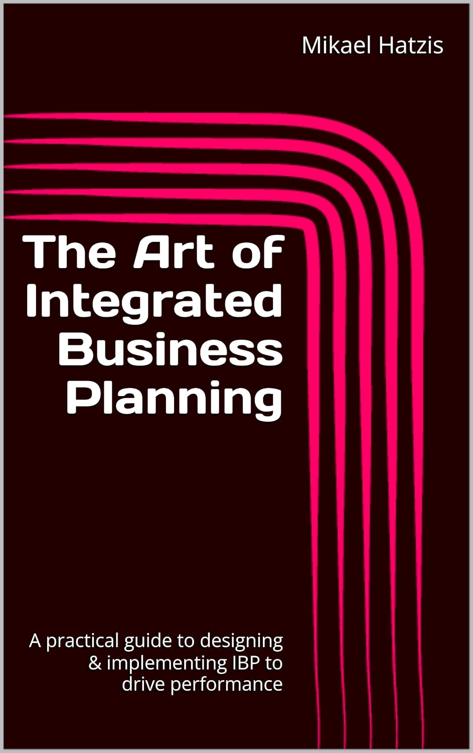 The Art of Integrated Business Planning: Driving Performance