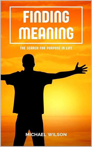 Finding Meaning: The Search for Purpose in Life