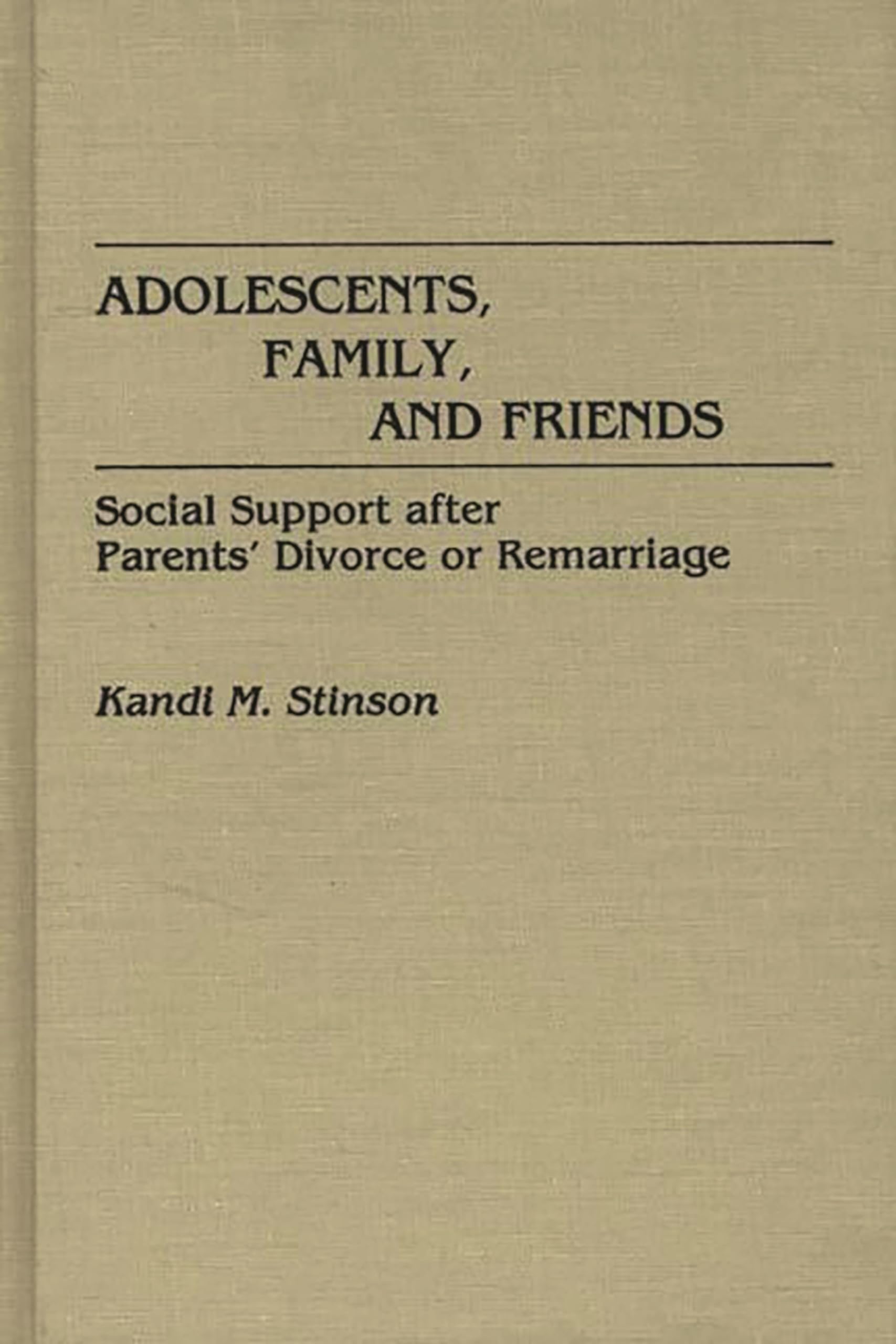 Adolescents, Family, and Friends: Social Support After Parents Divorce or Remarriage