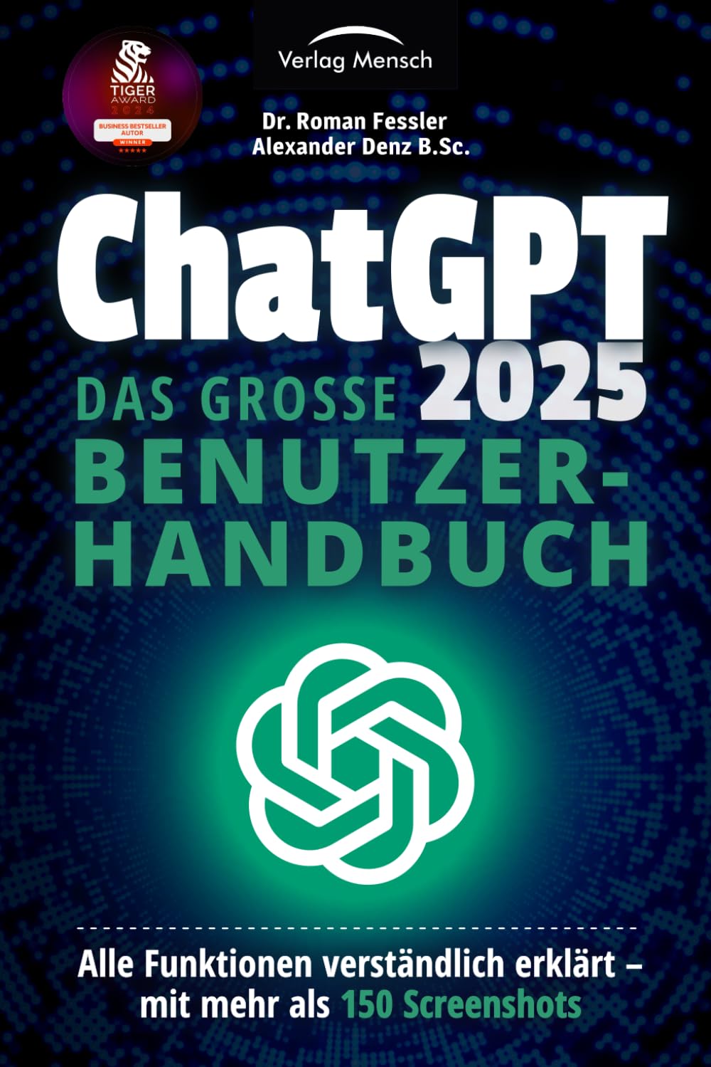 ChatGPT 2025 - Das große Benutzerhandbuch - Alle Funktionen verständlich erklärt: Mit mehr als 150 Screenshots + den besten Prompting-Techniken